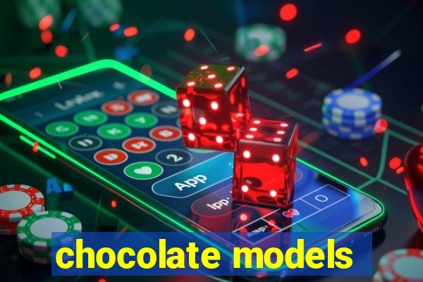 chocolate models